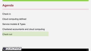 50
Agenda
Check in
Cloud computing defined
Service models & Types
Chartered accountants and cloud computing
Check out
 