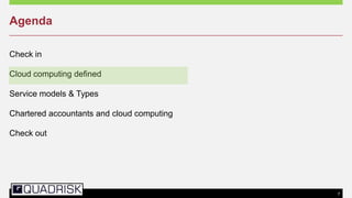 7
Agenda
Check in
Cloud computing defined
Service models & Types
Chartered accountants and cloud computing
Check out
 