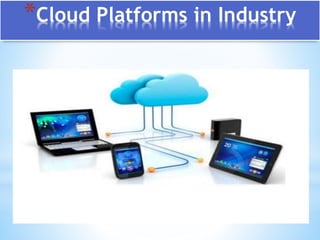 *Cloud Platforms in Industry
 