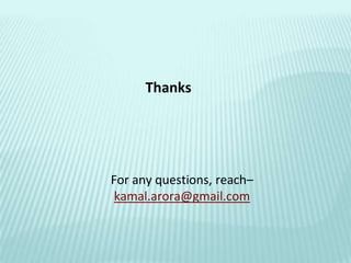 Thanks




For any questions, reach–
 kamal.arora@gmail.com
 