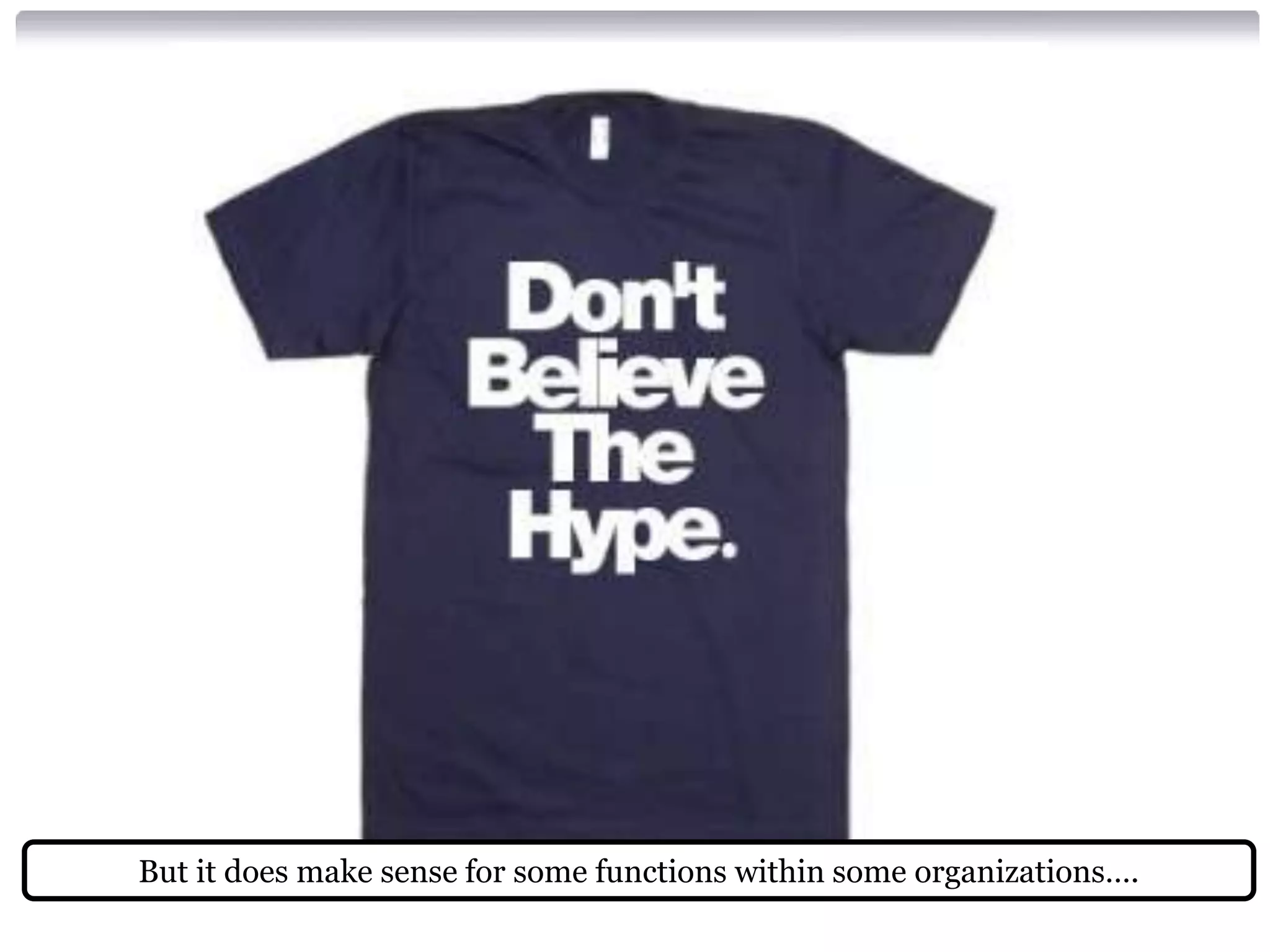 But it does make sense for some functions within some organizations….
 