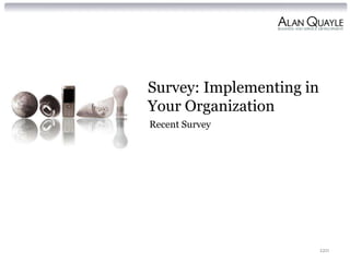 Survey: Implementing in
Your Organization
Recent Survey




                          120
 