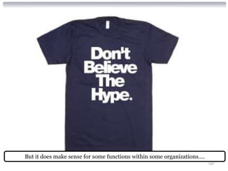 But it does make sense for some functions within some organizations….
                                                                        130
 