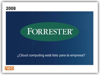 2008




       ¿Cloud computing está listo para la empresa?
 