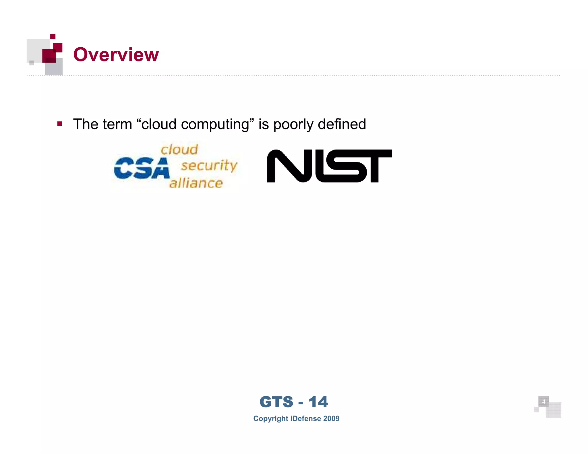 Overview


     The term “cloud computing” is poorly defined




                                 GTS - 14                 4

44
                                Copyright iDefense 2009
 