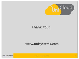 Thank You!



www.unisystems.com


    Uni Systems Copyright © 2012   37
 