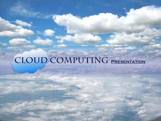 Cloud Computing Presentation
 