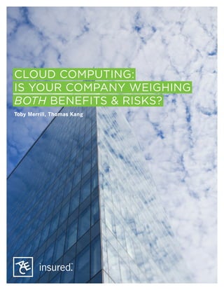 CLOUD COMPUTING:
IS YOUR COMPANY WEIGHING
BOTH BENEFITS & RISKS?
Toby Merrill, Thomas Kang
 