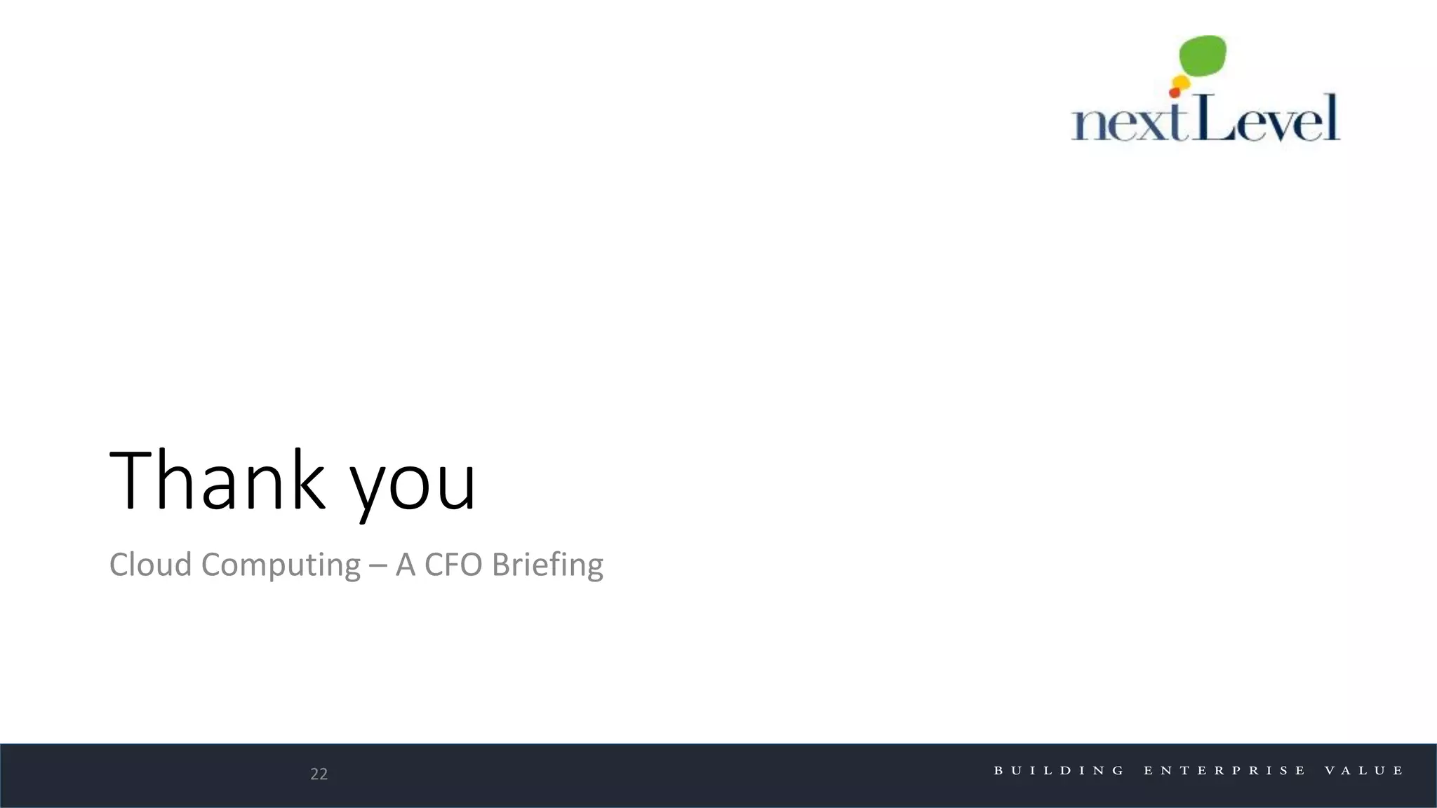Thank you
Cloud Computing – A CFO Briefing
22
 
