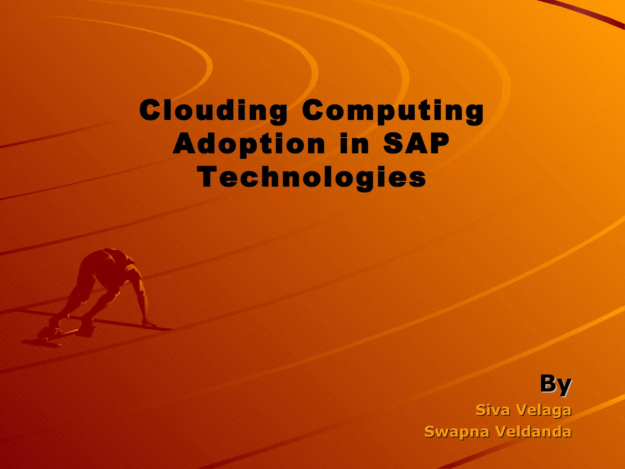 By Siva Velaga Swapna Veldanda Clouding Computing Adoption in SAP Technologies 