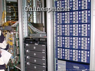 Onlinespeicher




          (cc by-nc-sa) http://www.ﬂickr.com/photos/skimaniac/
 