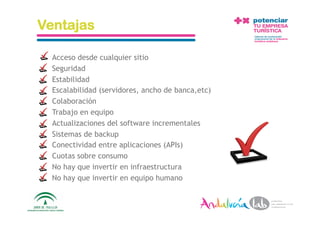 Ventajas

    Acceso desde cualquier sitio
    Seguridad
    Estabilidad
    Escalabilidad (servidores, ancho de banca,etc)
    Colaboración
    Trabajo en equipo
    Actualizaciones del software incrementales
    Sistemas de backup
    Conectividad entre aplicaciones (APIs)
    Cuotas sobre consumo
    No hay que invertir en infraestructura
    No hay que invertir en equipo humano


 1/6/10          Departamento de Marke2ng ‐ Socialtec    13 
 