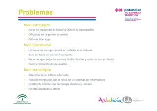 Problemas
 Nivel estratégico
 •    No se ha implantado la filosofía CRM en la organización
 •    Dificultad en la gestión al cambio
 •    Falta de liderazgo

 Nivel operacional
 •    Los usuarios no registran sus actividades en el sistema
 •    Base de datos de clientes incompleta
 •    No se recogen todos los canales de distribución y contacto con el cliente
 •    Nivel y formación de los usuarios

 Nivel tecnológico
 •    Selección de un CRM no adecuado
 •    Falta de integración con el resto de SI (Sistemas de Información)
 •    Gestión de clientes con tecnología obsoleta y cerrada
 •    No está adaptado al sector



1/6/10              Departamento de Marke2ng ‐ Socialtec                          31 
 