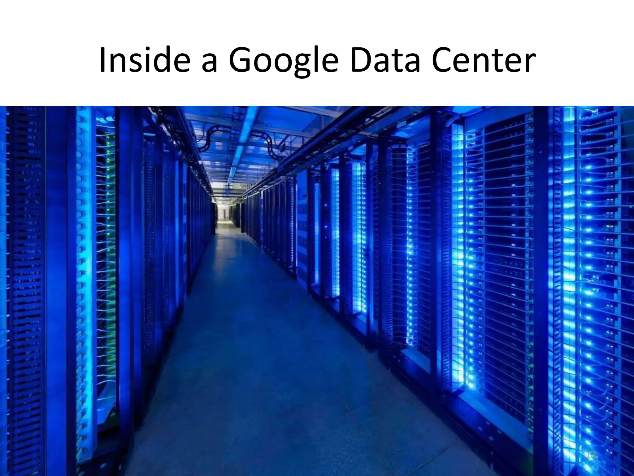 Inside a Google Data Center




                              13
 