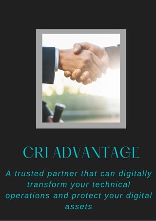 CRI ADVANTAGE
A trusted partner that can digitally
transform your technical
operations and protect your digital
assets
 