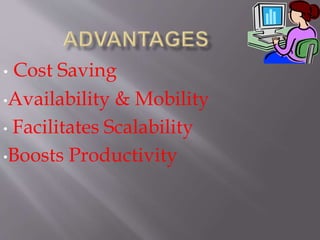 • Cost Saving
•Availability & Mobility
• Facilitates Scalability
•Boosts Productivity
 