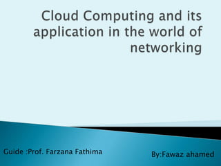Guide :Prof. Farzana Fathima   By:Fawaz ahamed
 