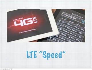 LTE “Speed”
Monday, October 1, 12
 