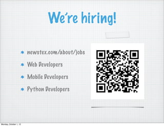 We’re hiring!

                        newstex.com/about/jobs

                        Web Developers

                        Mobile Developers

                        Python Developers




Monday, October 1, 12
 