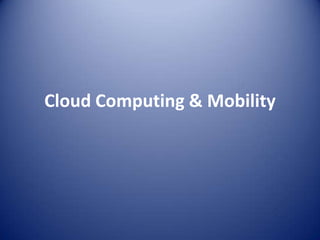 Cloud Computing & Mobility 
