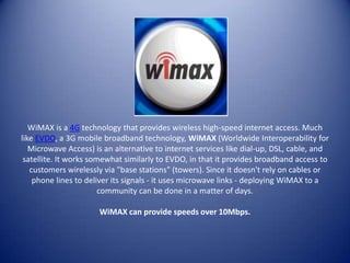 Types of 3G TechnologiesEVDO, or Evolution Data Only/Evolution Data Optimized, is a 3G mobile broadband technology used by Verizon, Sprint, and Alltel that provides typical download speeds of 600-1400kbps (with bursts up to 3100kbps) - this article focuses mainly on EVDO mobile broadband. HSPA is another 3G technology that is used by AT&T and T-Mobile. 4G is the next generation of mobile broadband technology, but it's not as widely available as 3G service yet - Sprint uses a 4G technology called WiMAX that is currently being deployed, and Verizon will be deploying a 4G network using a technology called LTE in late 2010. Just the Basics:EVDO stands for Evolution Data OptimizedEVDO is a 3G mobile broadband technology ("3G" simply stands for "third generation")EVDO Rev-A is the current version of EVDO available from Sprint and Verizon. EVDO Rev-0 was the original technology. Rev-A is faster than Rev-0. All of the currently available EVDO modems from Sprint and Verizon are Rev-A. Personal broadband wireless service for a wide range of customers, from business people to studentsAlways on - just like a cell phone Utilizes CDMA signalWhere EVDO isn't available, 2G/1x data capability is available everywhere you have havecellphone voice service Allows the user to be connected wherever they are, not only for email, but for downloads, large files, photos, spreadsheets, etc.