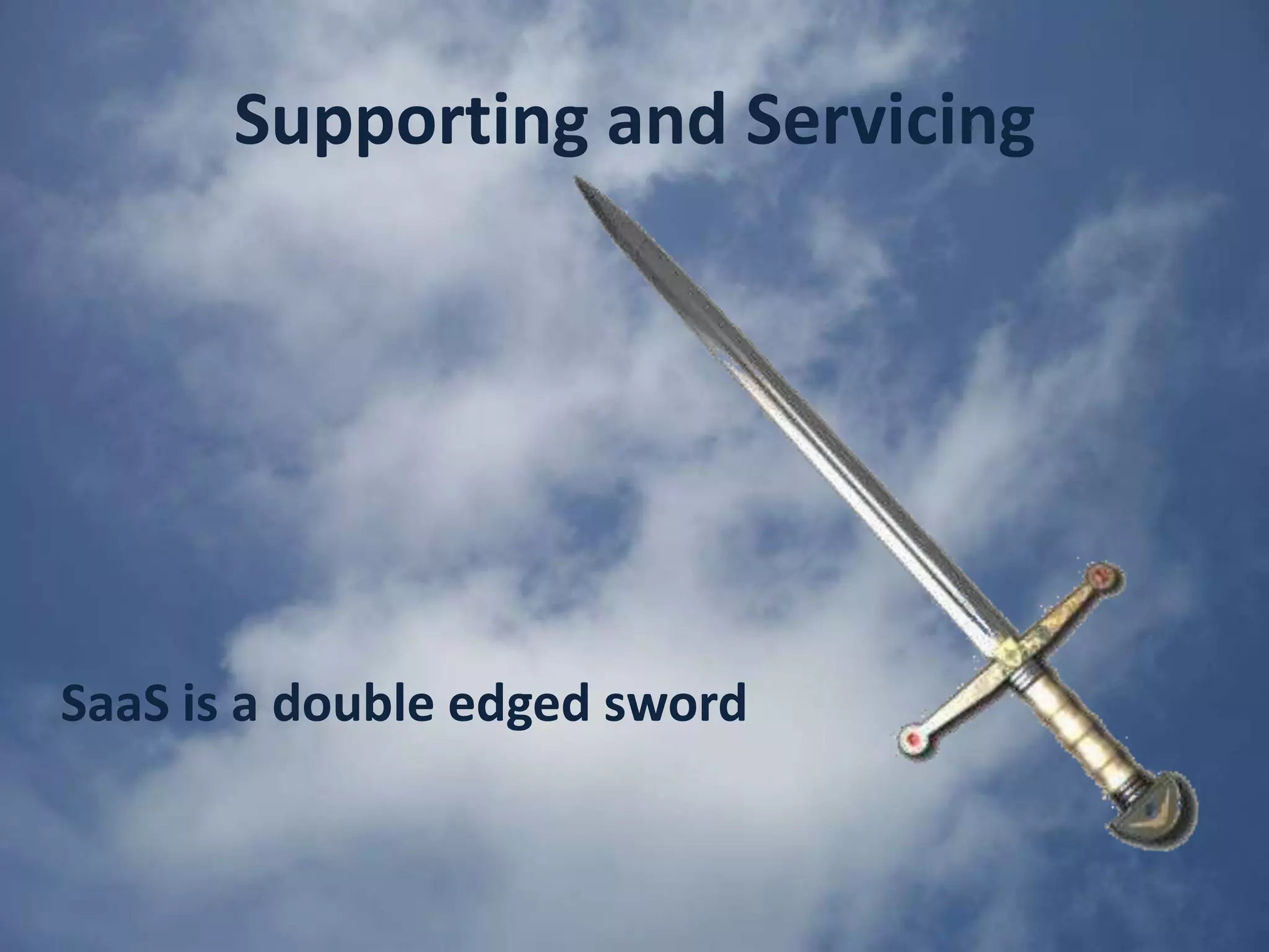 Supporting and ServicingSaaS is a double edged sword