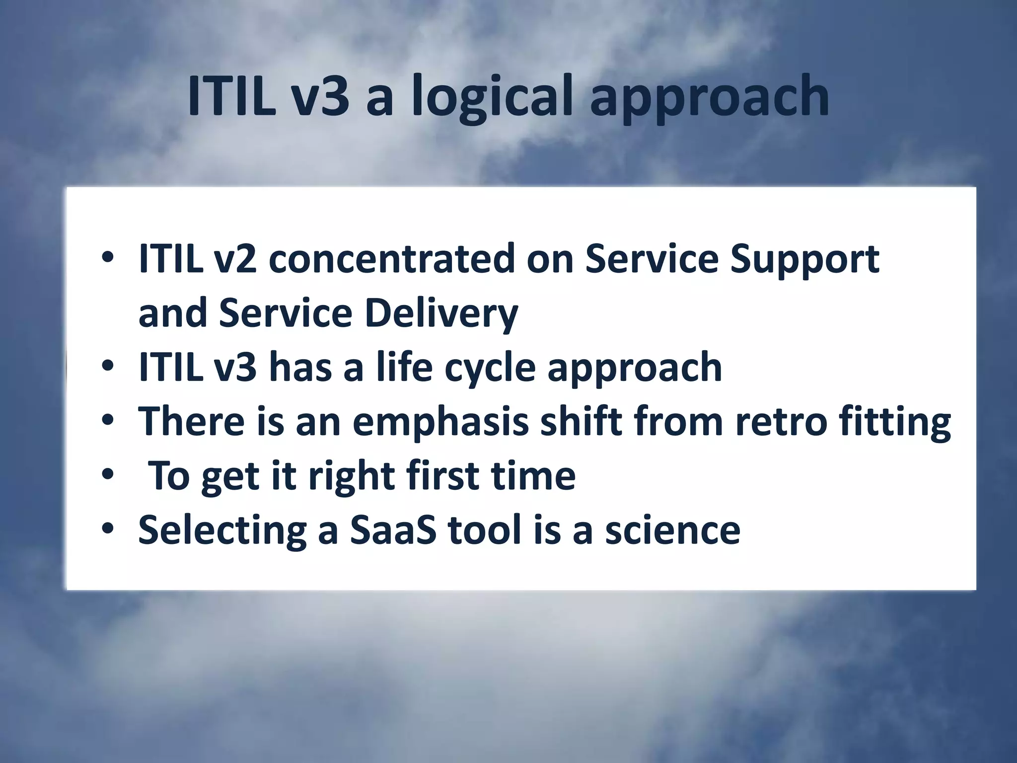 ITIL v3 a logical approachITIL v2 concentrated on Service Support and Service Delivery