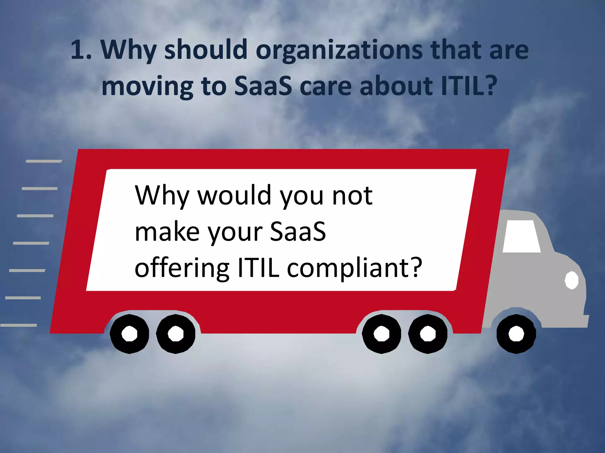 SaaS and ITILSaaS maybe a current trend but old processes never dieOr will SaaS eliminateChangesIncidentsAvailabilityCapacityetc?