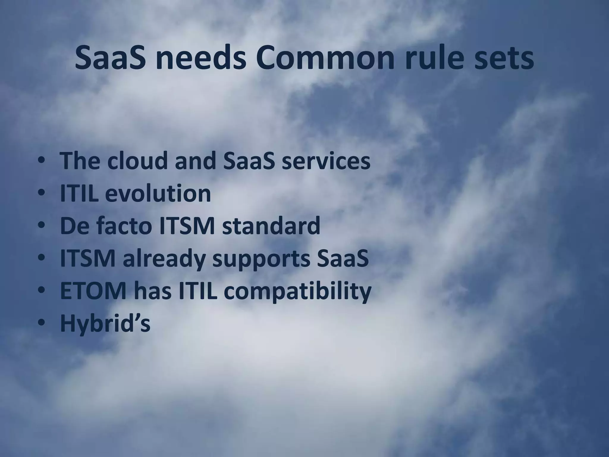 SaaS needs Common rule setsThe cloud and SaaS servicesITIL evolutionDe facto ITSM standardITSM already supports SaaSETOM has ITIL compatibilityHybrid’s