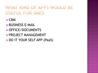  CRM
 BUSINESS E-MAIL
 OFFICE/DOCUMENTS
 PROJECT MANAGEMENT
 DO IT YOUR SELF APP (PaaS)
 