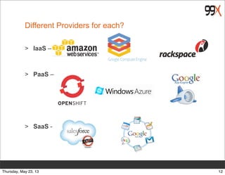 Different Providers for each?
> IaaS –
> PaaS –
> SaaS -
12Thursday, May 23, 13
 