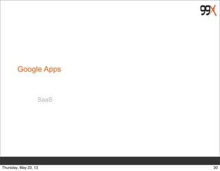 Google Apps
SaaS
30Thursday, May 23, 13
 
