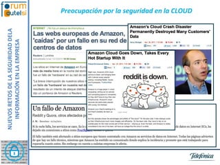 NUEVOS RETOS DE LA SEGURIDAD DELA
   INFORMACIÓN EN LA EMPRESA
                                    Preocupación por la seguridad en la CLOUD
 
