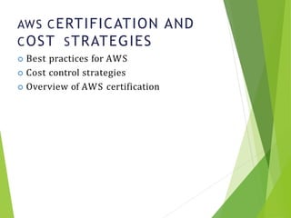 AWS CERTIFICATION AND
COST STRATEGIES
24
 Best practices for AWS
 Cost control strategies
 Overview of AWS certification
 