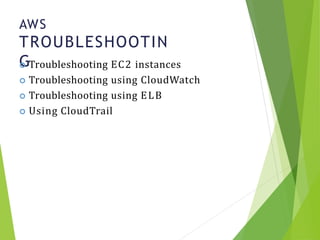 AWS
TROUBLESHOOTIN
G
25
 Troubleshooting EC2 instances
 Troubleshooting using CloudWatch
 Troubleshooting using ELB
 Using CloudTrail
 