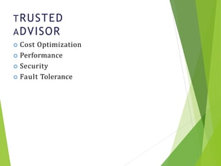 TRUSTED
ADVISOR
26
 Cost Optimization
 Performance
 Security
 Fault Tolerance
 