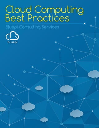 Cloud Computing
Best Practices
Bluepi Consulting Services
 