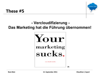 These #5

             - Vercloudifizierung -
 Das Marketing hat die Führung übernommen!




                             ...
