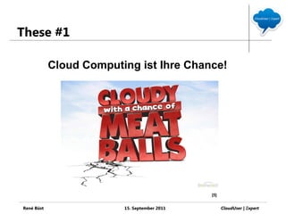 These #1

            Cloud Computing ist Ihre Chance!




                                              [5]


René Büst  ...