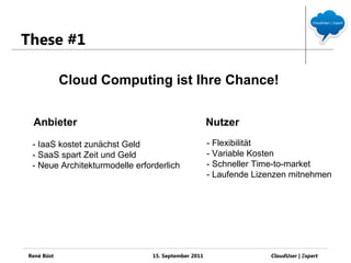 These #1

            Cloud Computing ist Ihre Chance!


 Anbieter                                           Nutzer

 - Ia...