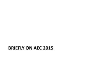 BRIEFLY ON AEC 2015
 
