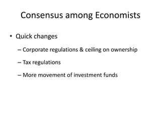 Consensus among Economists

• Quick changes
  – Corporate regulations & ceiling on ownership

  – Tax regulations

  – More movement of investment funds
 