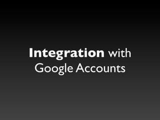 Integration with
 Google Accounts
 