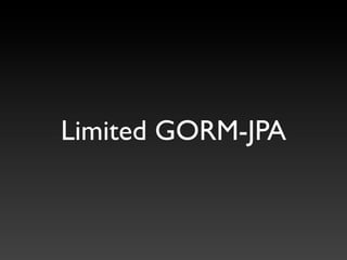 Limited GORM-JPA
 