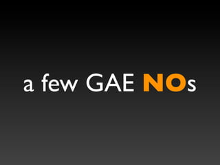 a few GAE NOs
 