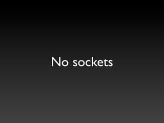 No sockets
 