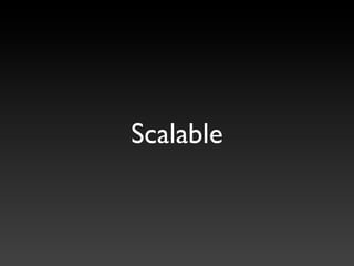 Scalable
 