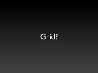 Grid?
 