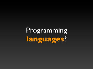 Programming
languages?
 