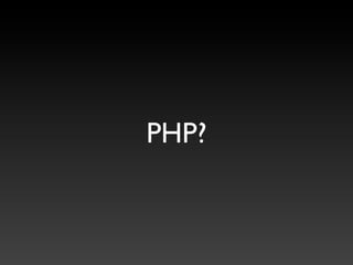 PHP?
 